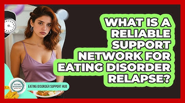 What Is A Reliable Support Network For Eating Disorder Relapse? - Eating Disorder Support Hub