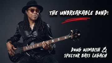 THE UNBREAKABLE BOND: DOUG WIMBISH & SPECTOR BASS LEGACY