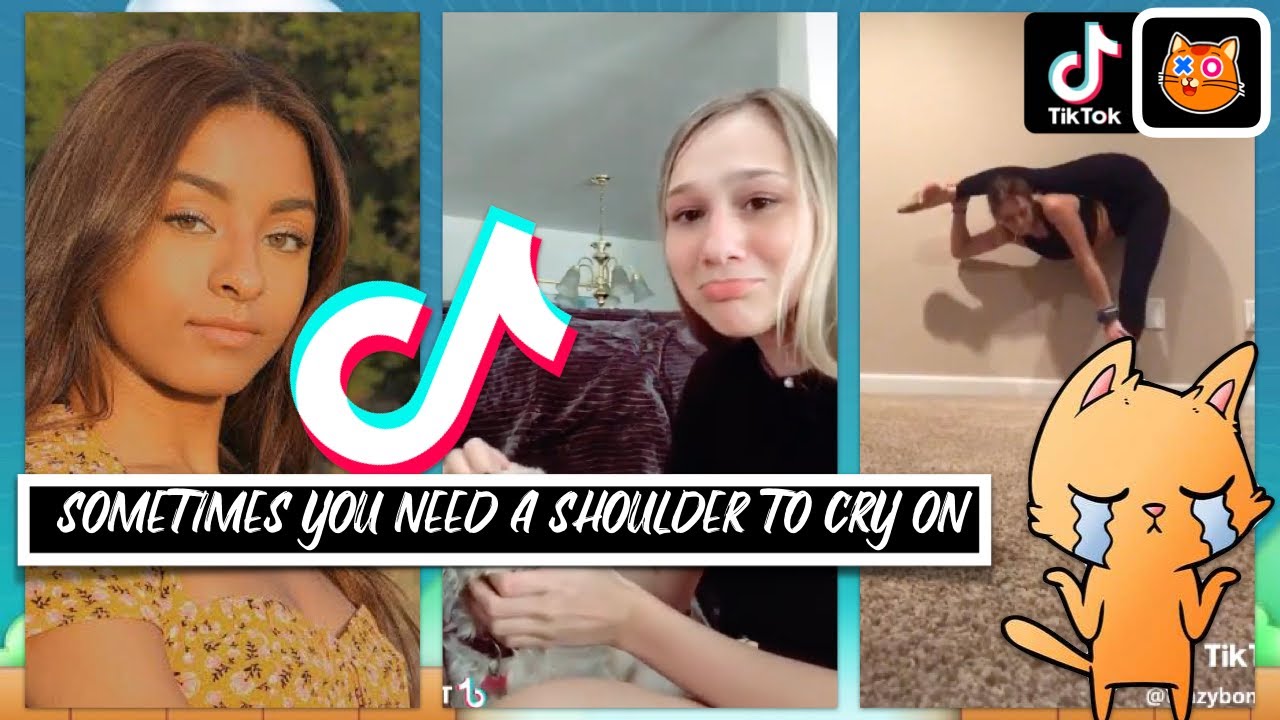 TIKTOK SOMETIMES YOU JUST NEED A SHOULDER TO CRY ON c", THE 2020