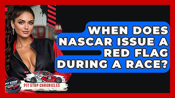 When Does NASCAR Issue A Red Flag During A Race? - Pit Stop Chronicles