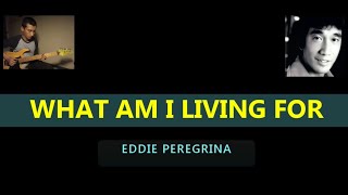 What Am I Living For - Eddie Peregrina ( Karaoke )