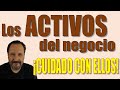 Los Activos del negocio ¡Cuidado con ellos!