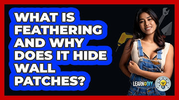 What Is Feathering And Why Does It Hide Wall Patches? - LearnToDIY360.com