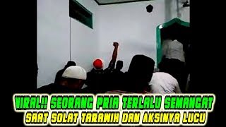 Viral!! Seorang Pria Terlalu Semangat Saat Solat Tarawih dan Aksinya Lucu