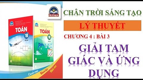 TOÁN 10- CHƯƠNG 4 - BÀI 3- GIẢI TAM GIÁC VÀ ỨNG DỤNG THỰC TẾ  || CTST