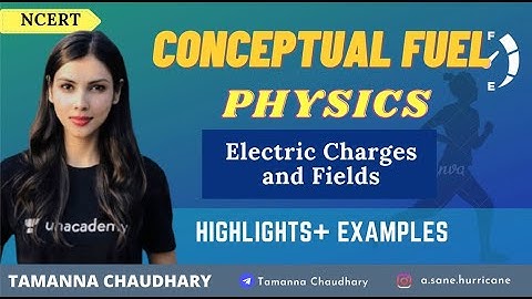 Electric Charges and Fields | Conceptual Fuel - NCERT Highlight + Examples | Tamanna Chaudhary