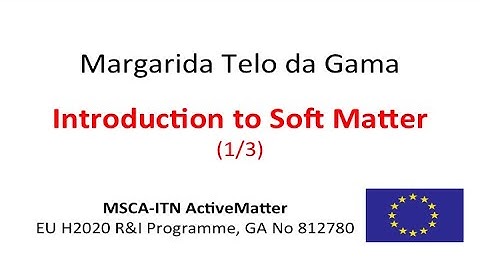 Introduction to Soft Matter - part 1/3 - Margarida Telo da Gama - MSCA-ITN ActiveMatter
