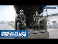 Sinaloa vs CJNG: Ecuador, el nuevo escenario de una guerra sin fin - Parte 1