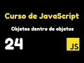 24  Anidando objetos dentro de objetos y cómo acceder a sus propiedades | Curso de JavaScript