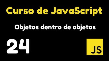 24  Anidando objetos dentro de objetos y cómo acceder a sus propiedades | Curso de JavaScript