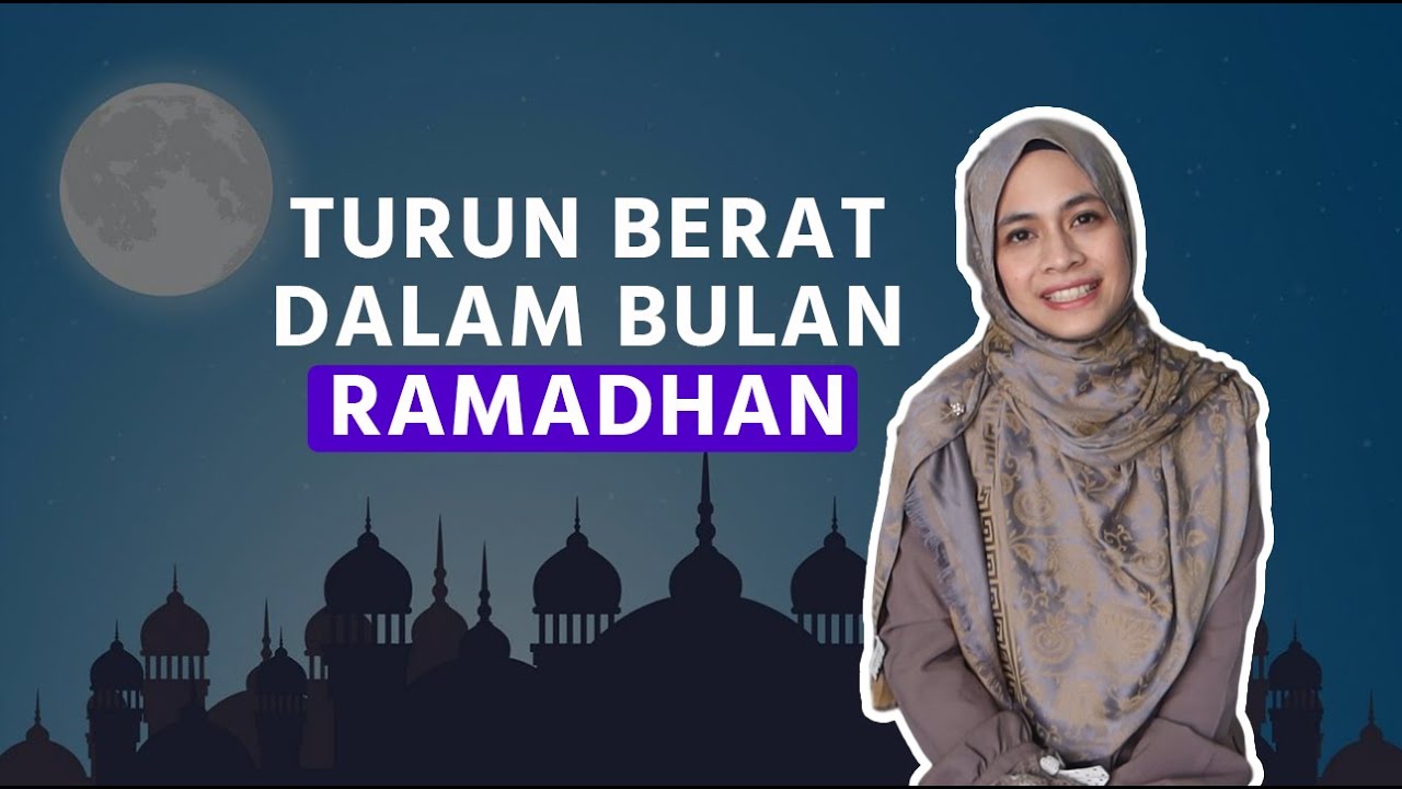 Turun Berat Dalam Bulan Ramadhan??