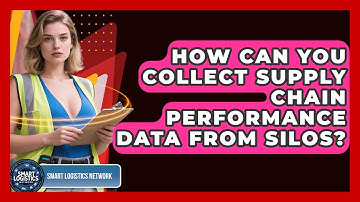 How Can You Collect Supply Chain Performance Data From Silos? - Smart Logistics Network