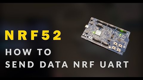 NRF52 in 2 Minutes: How to send data using UART