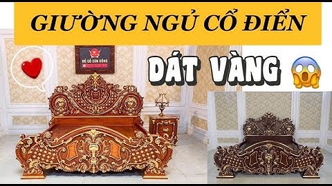 Hoa Mắt Trước Em Giường Ngủ Cổ Điển Dát VÀNG !!!