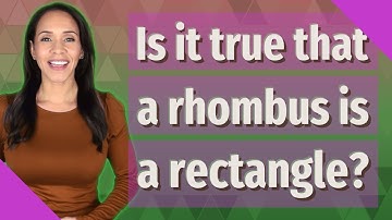 Is it true that a rhombus is a rectangle?