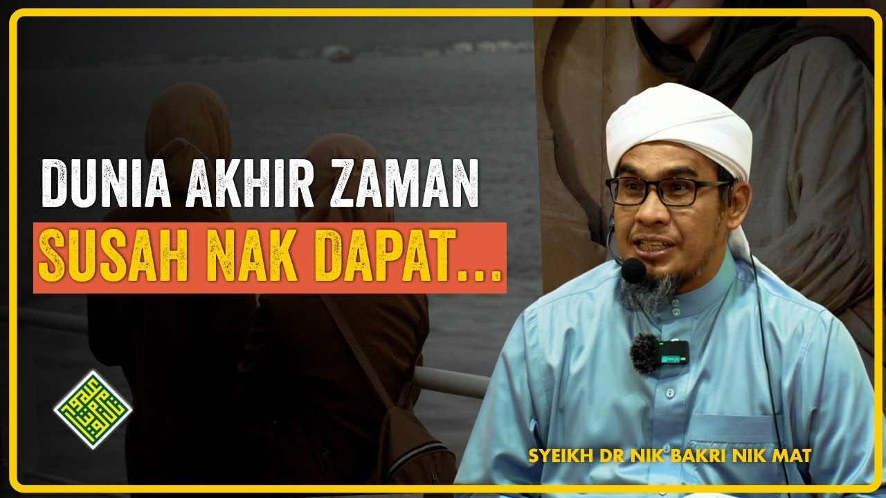 Syeikh Dr Nik Bakri Nik Mat. Dunia Akhir Zaman, Susah Nak Cari.