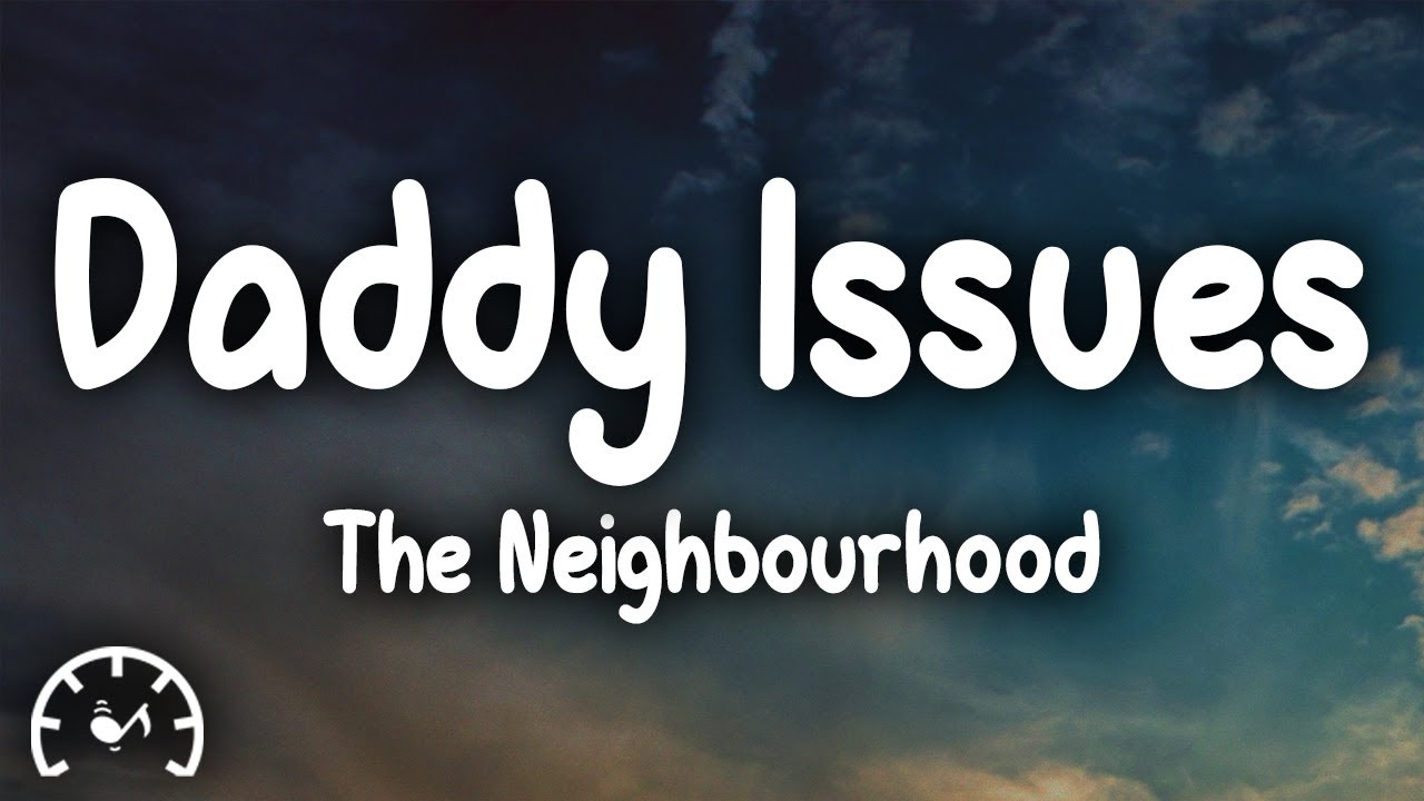 DADDY ISSUES LYRICS by THE NEIGHBOURHOOD: Take you like a
