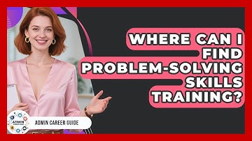 Where Can I Find Problem-solving Skills Training? - Admin Career Guide