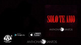 Video thumbnail of "Anthony Santos - Solo Te Amo"