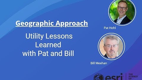 Geographic Approach - Utility Lessons Learned with Pat Hohl and Bill Meehan - Episode #5