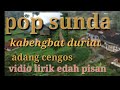 pop Sunda Adang cengos kabengbat duriat Vidio lirik