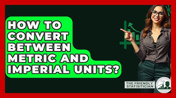 How To Convert Between Metric And Imperial Units? - The Friendly Statistician