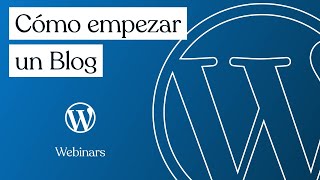 WordPress.com Webinars: Cómo empezar un Blog  - Julio 2021
