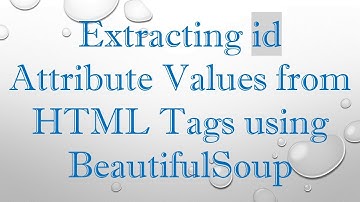 Extracting id Attribute Values from HTML Tags using BeautifulSoup