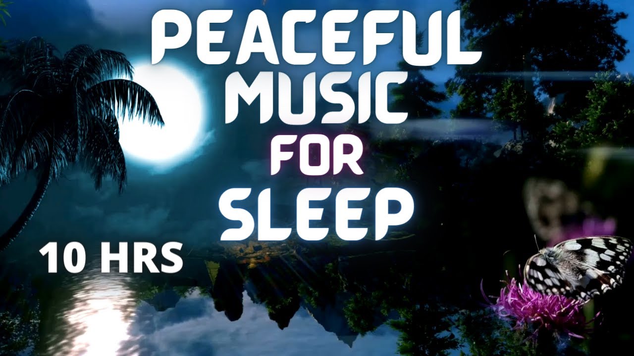 10 Hrs of peaceful sleep music YouTube