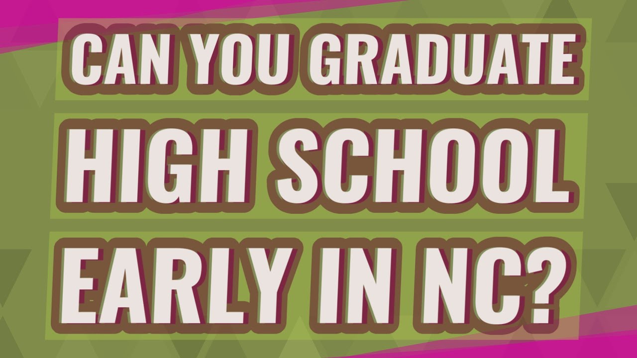 Can you graduate high school early in NC? YouTube