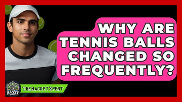 Why Are Tennis Balls Changed So Frequently? - The Racket Xpert