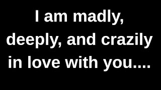 I am madly, deeply and crazily in lo.... love quotes  love messages love letter heartfelt messages