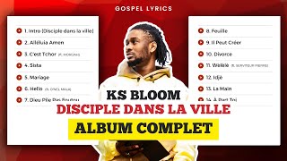 KS BLOOM - Disciple Dans La Ville (ALBUM COMPLET)