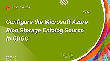 320. How to Configure the Microsoft Azure Blob Storage Catalog Source in CDGC