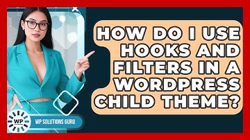 How Do I Use Hooks And Filters In A WordPress Child Theme? - WP Solutions Guru