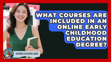 What Courses Are Included In An Online Early Childhood Education Degree? - Aspiring Teacher Guide