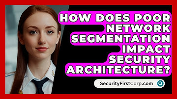 How Does Poor Network Segmentation Impact Security Architecture? - SecurityFirstCorp.com