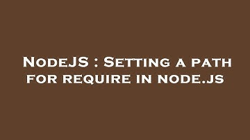 NodeJS : Setting a path for require in node.js