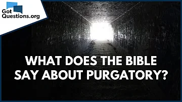 Is Purgatory found in the Bible?