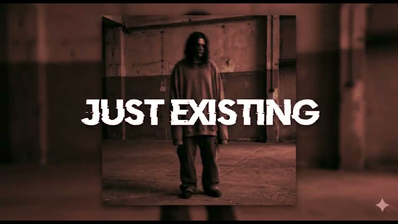 JUST EXISTING