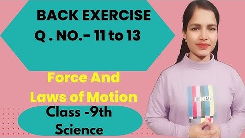 BACK EXERCISE | QUESTION NO. - 11 to 13 | Force And Laws of Motion | Science | by Anuradha ma