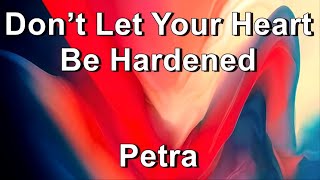 Don't Let Your Heart Be Hardened - Petra  (Lyrics)