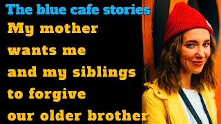 TBC 924 My mother wants me and my siblings to forgive our older brother |Reddit |Reddit stories