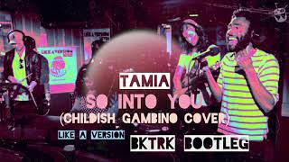Childish Gambino cover of Tamia 'So Into You' for Like A Version ( BKTRK bootleg )