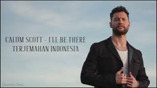 Calum Scott - I'll Be There (Lirik Terjemahan Indonesia)