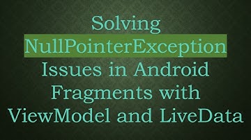 Solving NullPointerException Issues in Android Fragments with ViewModel and LiveData