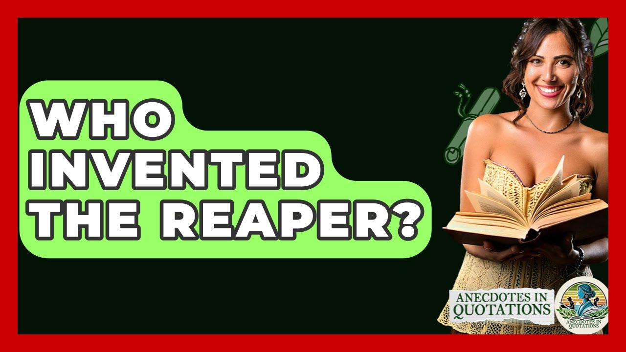 Who Invented The Reaper? - Anecdotes in Quotation