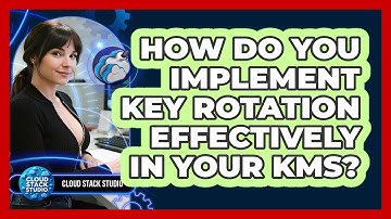 How Do You Implement Key Rotation Effectively In Your KMS? - Cloud Stack Studio