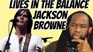 Video thumbnail of "JACKSON BROWNE Lives in the balance Reaction - A powerful song for maklnkind - First time hearing"