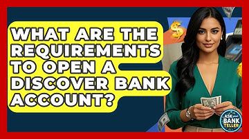 What Are The Requirements To Open A Discover Bank Account? - Ask Your Bank Teller